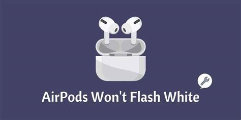 airpods won't stop flashing white